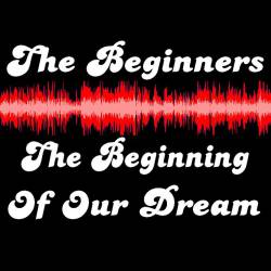 The Beginners : The Beginning of Our Dream